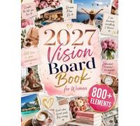 2027 Vision Board Book for Women: 800+ Full-Color Cut-Out Images with Inspiring Quotes and Sticker Designs for Self-Love, Abundance, Career, Wellness, Beauty, Feminine Energy and Success