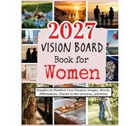 2027 Vision Board Book for Women: Supplies to Manifest Your Dreams: Images, Words, Affirmations, Checks to the Universe, and More (Vision Boards to Shape Your Future)