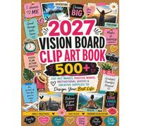 2027 Vision Board Clip Art Book: 500+ Cut-Out Images, Words, Quotes & Creative Supplies to Design Your Best Life (2027 Vision Board Supplies)