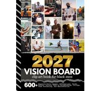 2027 Vision Board Clip Art Book For Black Men: Aesthetic Collection with 600+ Magazine-Style Images, Affirmations, Words, Quotes Designed to Support ... Manifestation (Vision Boards For Men)