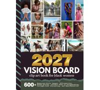 2027 Vision Board Clip Art Book For Black Women: Aesthetic Collection with 600+ Magazine-Style Images, Affirmations, Words, Quotes Designed to Support ... Manifestation (Women’s Vision Boards)