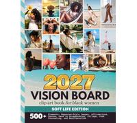 2027 Vision Board Clip Art Book For Black Women: Soft Life Edition | 500+ Magazine-Style Images, Quotes And Affirmations | To Enjoy Scrapbooking, ... Junk Journaling (Women’s Vision Boards)