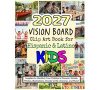 2027 Vision Board Clip Art Book for Hispanic & Latino Kids: Supplies to Manifest Your Children’s Dreams: Words, Photos, Illustrations, Checks to the ... More! (Vision Boards to Shape Your Future)