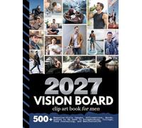 2027 Vision Board Clip Art Book For Men: Aesthetic Collection with 500+ Magazine-Style Images, Affirmations, Words, Quotes Designed to Support ... Manifestation (Vision Boards For Men)