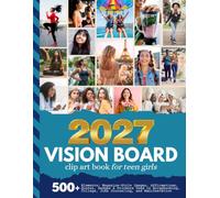 2027 Vision Board Clip Art Book for Teen Girls: 500+ Magazine-Style Images, Affirmations, Quotes, Badges, Fill-ins, Lists And More | Scrapbooking, ... Junk Journaling Activity (Teen Vision Boards)
