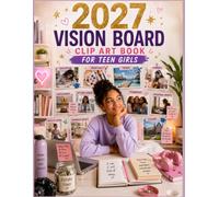2027 Vision Board Clip Art Book for Teen Girls: A Creative Roadmap to Dream Big, Build Confidence, Set Goals, and Become the Young Woman You’re Meant to Be
