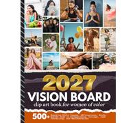 2027 Vision Board Clip Art Book For Women of Color: Aesthetic Collection with 500+ Magazine-Style Images, Affirmations, Words, Quotes Designed to ... Manifestation (Women’s Vision Boards)