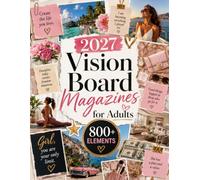 2027 Vision Board Magazines for Adults: 800+ Full-Color Cut-Out Pictures, Quotes and Collage Elements for Dream Boards, Manifestation, Personal Goals, Abundance, Wellness, Travel and Success