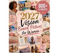 2027 Vision Board Pictures for Women: 800+ Full-Color Images to Cut Out for Vision Boards About Love, Confidence, Abundance, Career, Health, Travel, Dream Home, Beauty, Style and Success