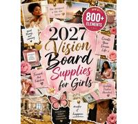 2027 Vision Board Supplies for Girls: 800+ Full-Color Cut-Out Images, Quotes, Collage Pieces and Sticker Designs for Dream Boards, Confidence, Positive Energy, Scrapbooking and Junk Journaling