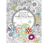 2027 Weekly Coloring Planner 12 Month (01 Jan 2027 To 31 Dec 2027): For Adults And Teens with Federal Holidays and Observances with a Relaxing Coloring Pages