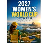 2027 WOMEN'S WORLD CUP TRAVEL GUIDE: Brazil's Host Cities, Stadiums, Transportation, Matchday Planning, Budget Tips, and Essential Fan Experiences