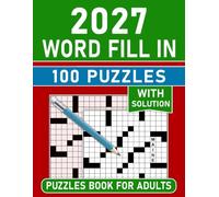 2027 Word Fill In Puzzles Book For Adults With Solution: 100 Fun and Challenging Fill-In Puzzles to Train Your Brain, Boost Vocabulary, and Improve Focus