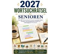 2027 Wortsuchrätsel für Senioren: Über 100 Wortsuchrätsel für Senioren mit großer Schrift, Lösungen, abwechslungsreichen Themen und Gehirnjogging für Erwachsene