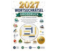 2027 Wortsuchrätsel Großdruck für Erwachsene: Über 100 Wortsuchrätsel für Erwachsene und Senioren in großer Schrift mit Lösungen, Gehirnjogging, abwechslungsreichen Themen und stundenlangem Rätselspaß