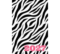 2027 Zebra Print Weekly & Monthly Planner: Black, White and Pink Animal Print Calendar Organizer: 6 x 9 Bold Preppy Agenda for Appointments, Important Dates and Everyday Planning