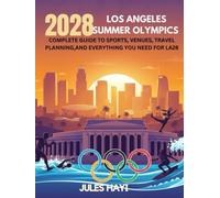 2028 Los Angeles Summer Olympics: Complete Guide to Sports, Venues, Travel Planning,and Everything You Need for LA28