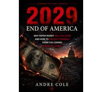 2029 End Of America: Why Paper Money Will Collapse and How to Protect Yourself from the Coming Financial Storm