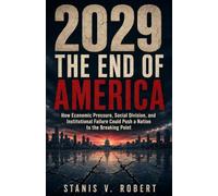 2029 THE END OF AMERICA: How Economic Pressure, Social Division, and Institutional Failure Could Push a Nation to the Breaking Point