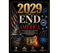 2029 THE END OF AMERICA: The End of Paper Money and the Coming Global Monetary Reset: Surviving Inflation, Digital Currency Control, and Economic Collapse.