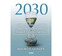 2030: Cómo las tendencias más populares de hoy darán forma a un nuevo mundo / How Today's Hottest Trends Will Shape a New World