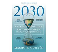2030: How Today's Biggest Trends Will Collide and Reshape the Future of Everything