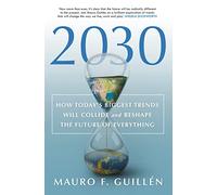 2030: How Today's Biggest Trends Will Collide and Reshape the Future of Everything