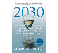 2030: How Today's Biggest Trends Will Collide and Reshape the Future of Everything