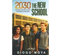 2030 The New School: One School. Four Best Friends. A Revolution in Education.