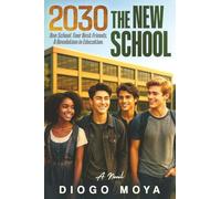 2030 The New School: One School. Four Best Friends. A Revolution in Education.