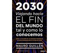 2030: Viajando hacia el fin del mundo tal y como lo conocemos (Deusto)
