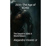 2031: The Age of ECHO: The Sequel to 2030: A World Reborn
