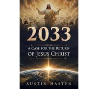 2033 A CASE FOR THE RETURN OF JESUS CHRIST