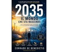 2035 - Il mondo che sta nascendo: Come cambieranno potere, tecnologia e vita quotidiana nel prossimo decennio: 80 (INHUMANITAS)