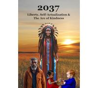 2037: Liberty, Self-Actualization & The Arc of Kindness