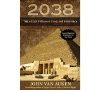 [[2038: The Pyramid Timeline Prophecy]] [By: John Van Auken] [October, 2012]