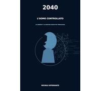 2040 l'Uomo controllato: La libertà è la nostra scelta più pericolosa