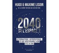 2040, tous dans l'espace ?: Astronautique, astrophysique : ce que vous pourrez voir d'ici 20 ans