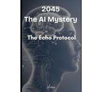 2045 - The AI mystery: The Echo Protocol