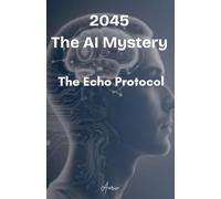 2045 The AI mystery - The Echo Protocol
