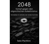 2048 Kampf gegen den oligarchischen Kollektivismus: frei bleiben im Zeitalter der totalen Kontrolle: 6