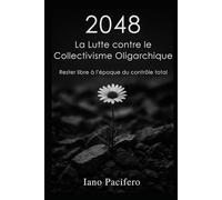 2048 La Lutte contre le Collectivisme Oligarchique: Rester libre à l’époque du contrôle total