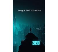 2050: Lo Que Está por Venir