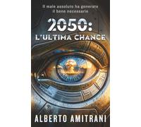 2050: L'ultima chance: Il male assoluto ha generato il bene necessario