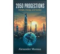2050 Projections: Climate, Energy, and Society: 1 (Future Science and Scenario Analysis)