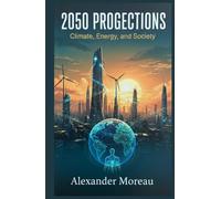 2050 Projections: Climate, Energy, and Society (Future Science and Scenario Analysis)