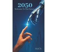 2050: Welcome to the Future: A Journey into the Future of Technology, Space, and Humanity | From AI to Interstellar Travel - The Future Starts Now
