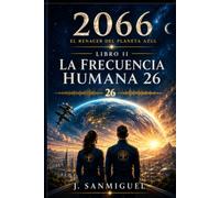 2066: El Renacer del Planeta Azul: Libro II La Frecuencia Humana 26