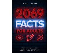 2069 Facts for Adults: Wild, Witty, and Just a Little Bit Naughty - Perfect for Trivia Fans