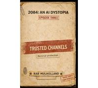 2084: An AI Dystopia - Episode 3: Trusted Channels: In the near-future, AI-enabled online “safety” is the interface and containment is the business model. Trusted Channels are mandatory.